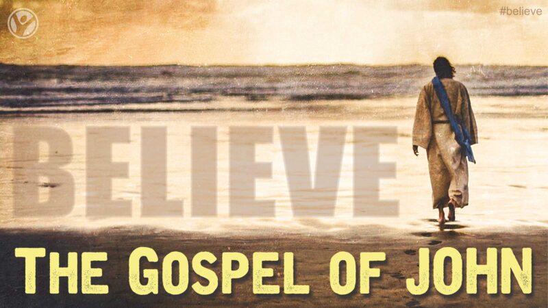 The Gospel of John:  Believe