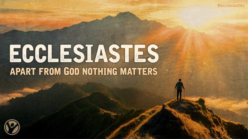 Ecclesiastes: Apart from God Nothing Matters